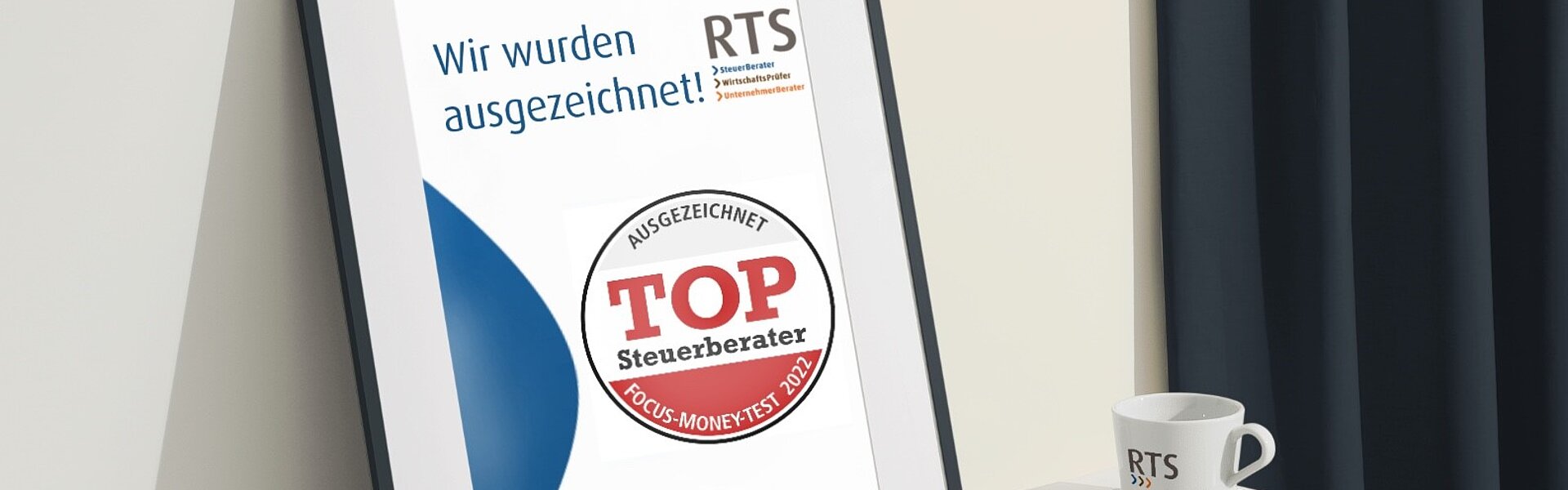 18 RTS Kanzleien als TOP-Steuerberater 2022 von Focus Money ausgezeichnet Bildrahmen mit Auszeichnung Top Steuerberater 2022 für RTS